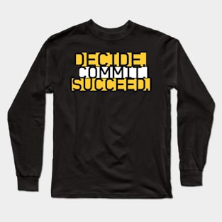 DECIDE COMMIT SUCCEED Long Sleeve T-Shirt